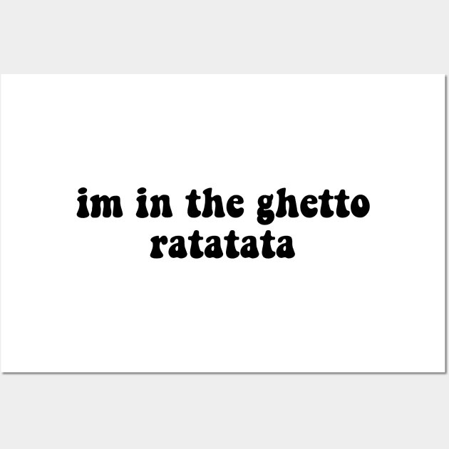 I'm In The Ghetto Ratatata - Tiktok Reference Wall Art by TrendsToTees